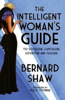 The Intelligent Womans Guide to Socialism Capitalism Sovietism and Fascism by Bernard Shaw Hardback