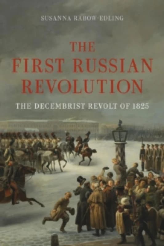 The First Russian Revolution : The Decembrist Revolt of 1825 Hardback