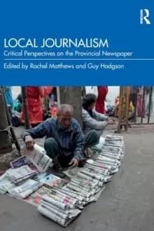 Local Journalism : Critical Perspectives on the Provincial Newspaper