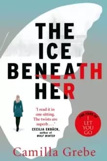 The Ice Beneath Her : The gripping psychological thriller for fans of I LET YOU GO