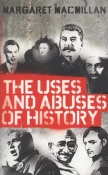 The Uses and Abuses of History by Margaret Macmillan Paperback