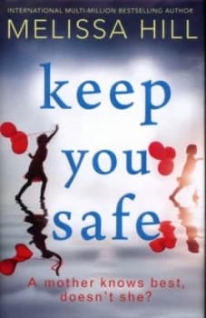 Keep You Safe by Melissa Hill Hardback