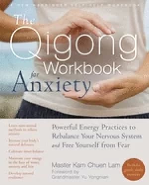qigong workbook for anxiety powerful energy practices to rebalance your ner