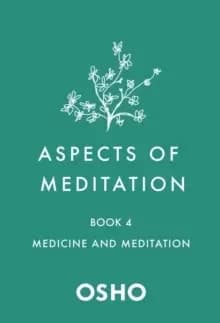 Aspects of Meditation Book 4 : Medicine and Meditation