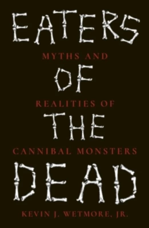 Eaters of the Dead : Myths and Realities of Cannibal Monsters Paperback / softback