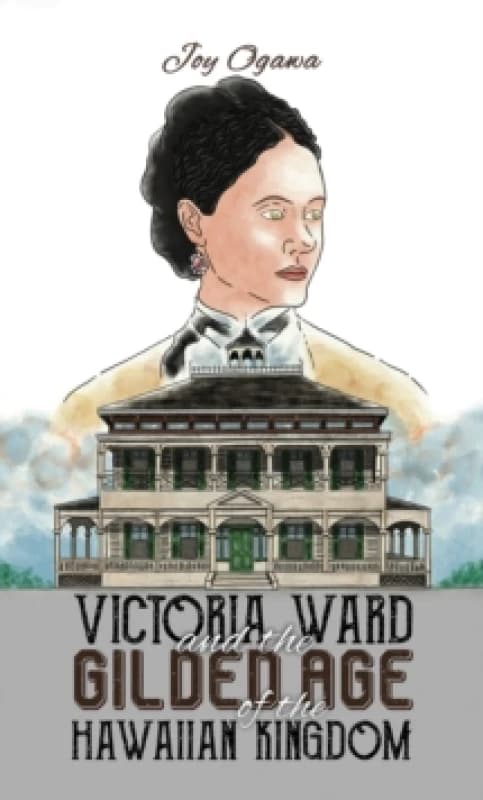 Victoria Ward and the Gilded Age of the Hawaiian Kingdom Paperback / softback