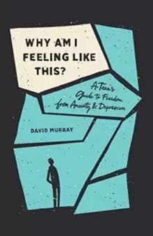 Why Am I Feeling Like This? A Teens Guide to Freedom from Anxiety and Depression