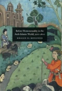 Before Homosexuality in the Arab-Islamic World 1500-1800 by Khaled El-Rouayheb Hardback