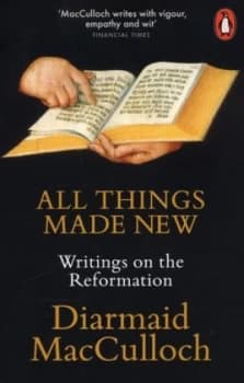 All Things Made New by Diarmaid Macculloch Book
