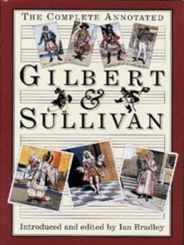 The Complete Annotated Gilbert and Sullivan by Ian C Bradley Hardback