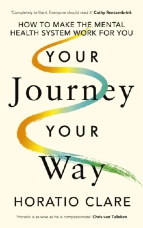 Your Journey, Your Way : How to Make the Mental Health System Work For You Hardback