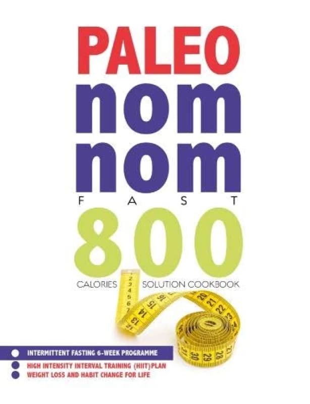 Paleo Nom Nom Fast 800 Cookbook: Intermittent fasting 6 - week programme Iota Books