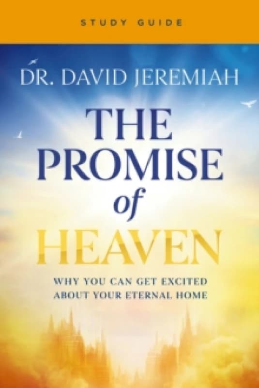 The Promise of Heaven Bible Study Guide. Paperback. By Dr David Jeremiah Books