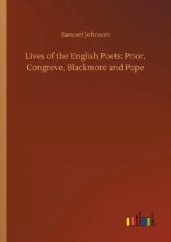 Lives of the English Poets : Prior, Congreve, Blackmore and Pope Paperback / softback