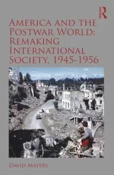 America and the Postwar World: Remaking International Society 1945-1956
