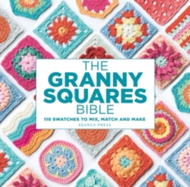 The Granny Squares Bible : 110 Designs to Mix, Match and Crochet Paperback / softback