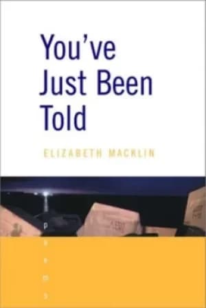 Youve Just Been Told by Elizabeth MacKlin