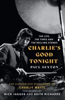 Charlie's Good Tonight : The Authorised Biography of Charlie Watts
