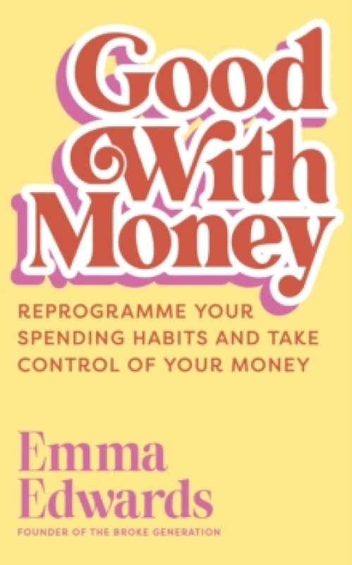 Good with Money : Reprogramme Your Spending Habits and Take Control of Your Money Hardback