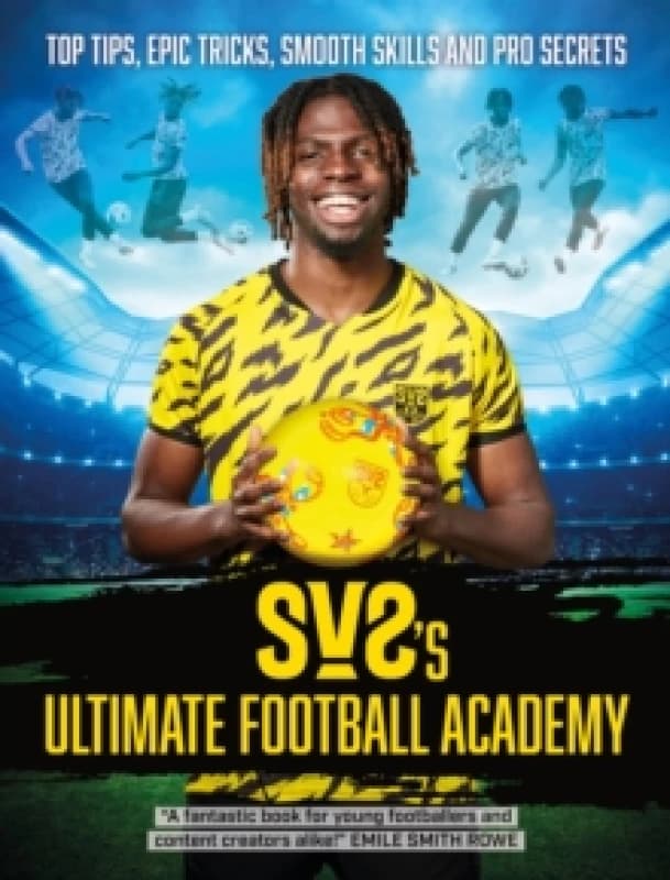 SV2's Ultimate Football Academy : Top tips, epic tricks, smooth skills and pro secrets Paperback / softback