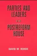 parties and leaders in the postreform house