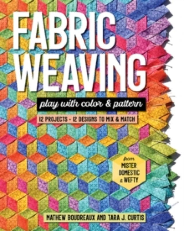 Fabric Weaving : Play with Color & Pattern; 12 Projects, 12 Designs to Mix & Match Paperback / softback