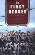 first heroes the extraordinary story of the doolittle raid americas first w