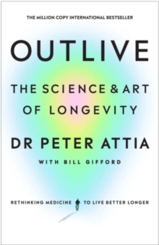 Outlive : The Science and Art of Longevity Hardback