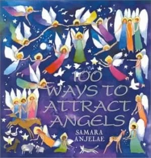 100 ways to attract angels by Samara Anjelae