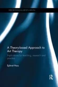 A Theory-based Approach to Art Therapy : Implications for teaching, research and practice