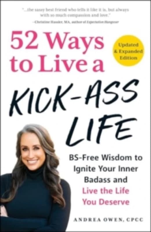 52 Ways to Live a Kick-Ass Life, Updated & Expanded Edition : BS-Free Wisdom to Ignite Your Inner Badass and Live the Life You Deserve Paperback / sof