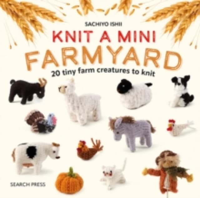 Knit a Mini Farmyard : 20 Tiny Patterns to Knit Hardback