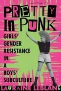 pretty in punk girls gender resistance in a boys subculture
