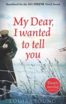 My Dear I Wanted to Tell You by Louisa Young Paperback