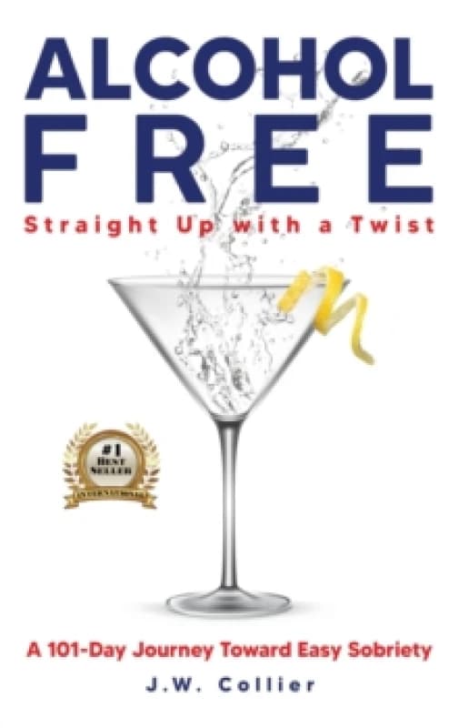 Alcohol Free Straight-Up With a Twist : A 101-Day Journey Toward Easy Sobriety Hardback