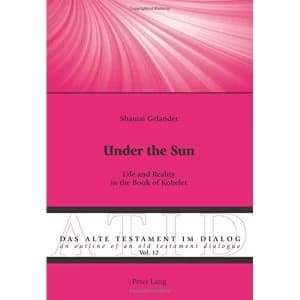 Under the Sun Life and Reality in the Book of Kohelet Paperback / softback 2018