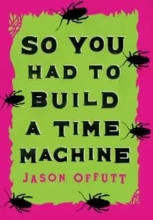 So You Had To Build A Time Machine