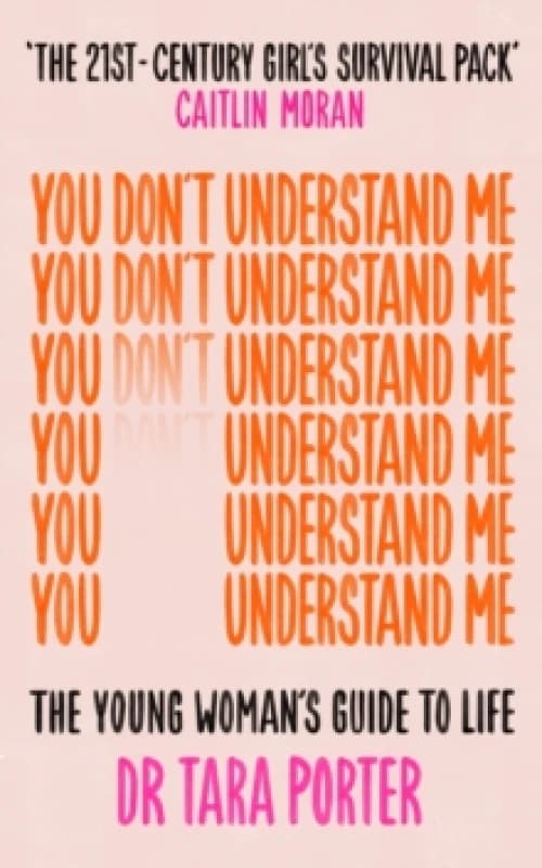 You Don't Understand Me : The Young Woman's Guide to Life - The Sunday Times bestseller Paperback / softback