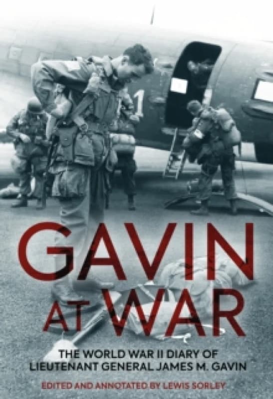 Gavin at War : The World War II Diary of Lieutenant General James M. Gavin Paperback / softback