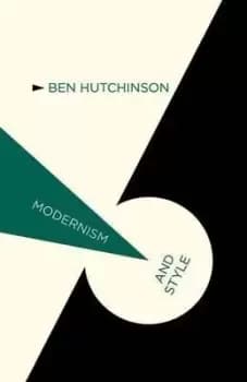 Modernism and Style by B. Hutchinson
