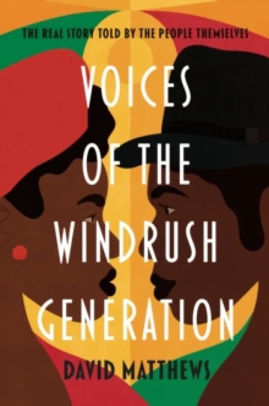 Voices of the Windrush Generation : The real story told by the people themselves Paperback / softback