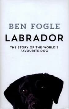 Labrador by Ben Fogle Hardback