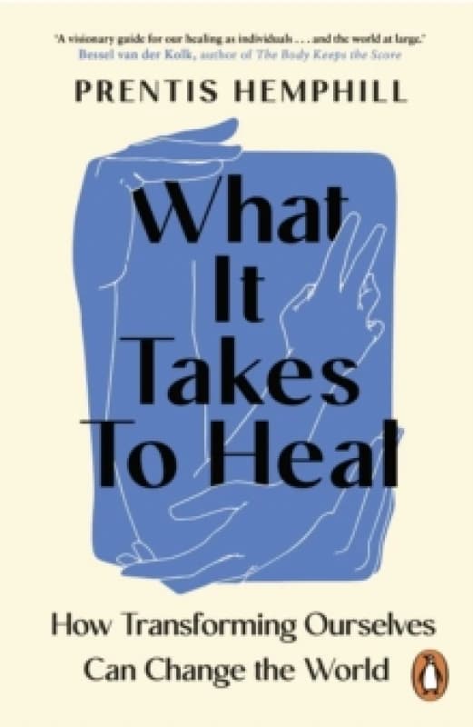 What It Takes To Heal : How Transforming Ourselves Can Change the World Paperback / softback