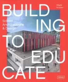 Building to Educate : School Architecture & Design
