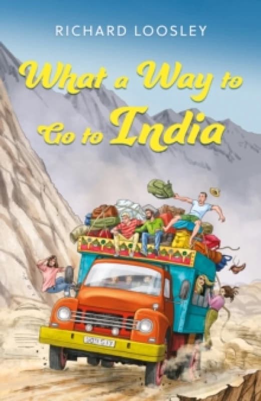 What a Way to Go to India : A Butterfields Overland Tour: Vignettes of the 1970s Paperback / softback