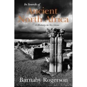 In Search of Ancient North Africa : A History in Six Lives