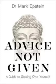 Advice Not Given : A Guide to Getting Over Yourself