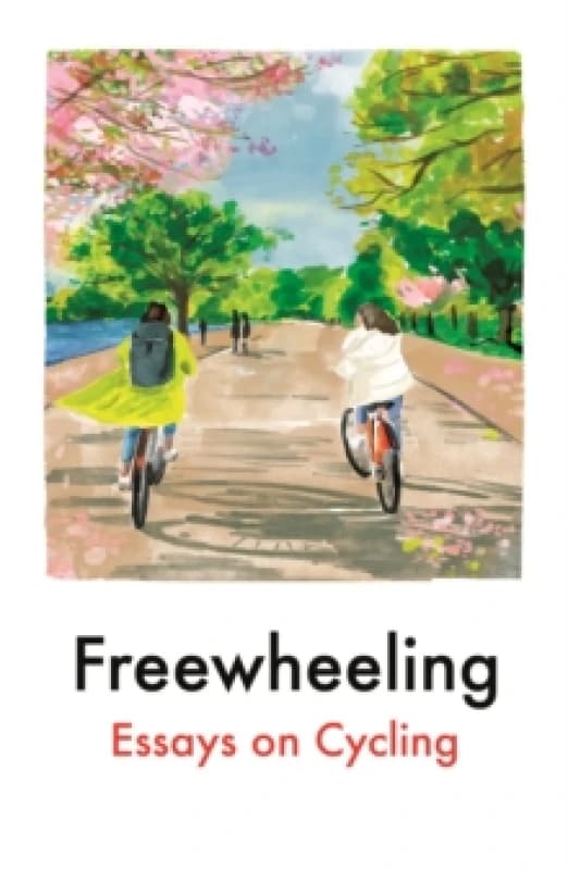 Freewheeling : Essays on Cycling Paperback / softback