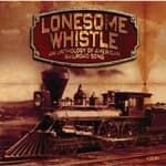 Various Artists - Lonesome Whistle (Anthology of American Railroad Songs) (Music CD)