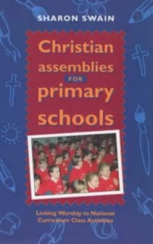 Christian Assemblies for Primary Schools by Sharon J Swain and Society for Promoting Christian Knowledge Book